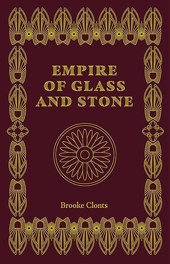 Empire of Glass and Stone by Brooke Clonts